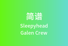 Sleepyhead简谱_Galen Crew_A调歌曲简谱